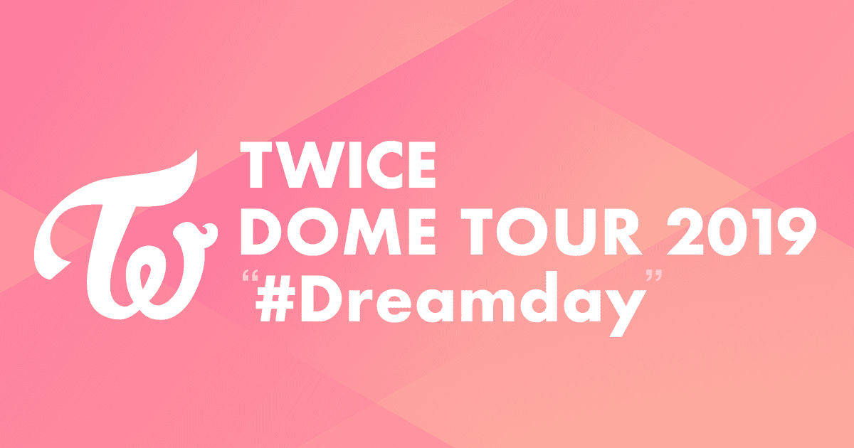 TWICE DOME TOUR 2019 "#Dreamday"